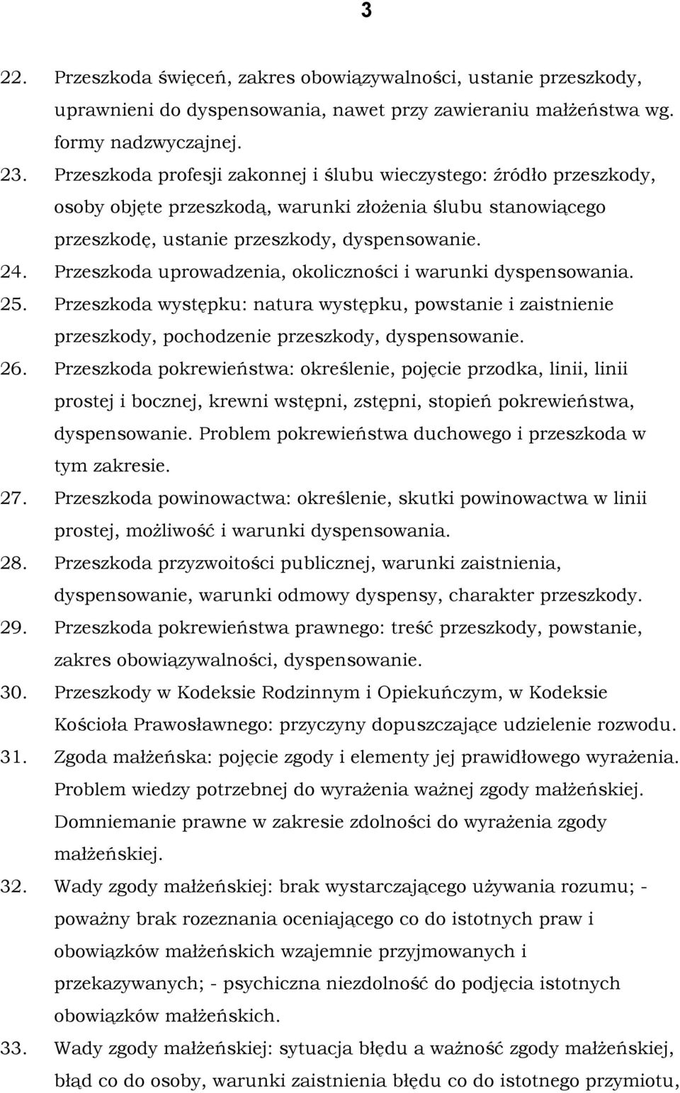 Przeszkoda uprowadzenia, okoliczności i warunki dyspensowania. 25. Przeszkoda występku: natura występku, powstanie i zaistnienie przeszkody, pochodzenie przeszkody, dyspensowanie. 26.