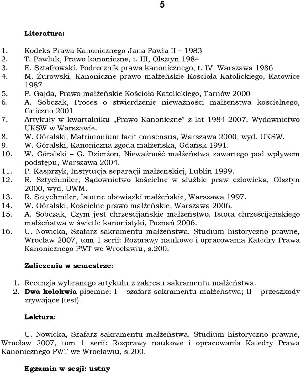 Sobczak, Proces o stwierdzenie nieważności małżeństwa kościelnego, Gniezno 2001 7. Artykuły w kwartalniku Prawo Kanoniczne z lat 1984-2007. Wy
