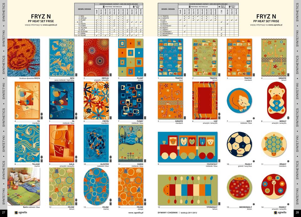14 FELINE 3 PLANT orange 7 FUNKY niebieski / blue 11 KARIN niebieski / blue 1 TRAFFIC lazur 5 GIRAFFE mandarin 2 TRAFFIC lemon 6 LUZ amarylis / amaryllis 9 CIUCHCIA F niebieski / blue KOLO / CIRCLE