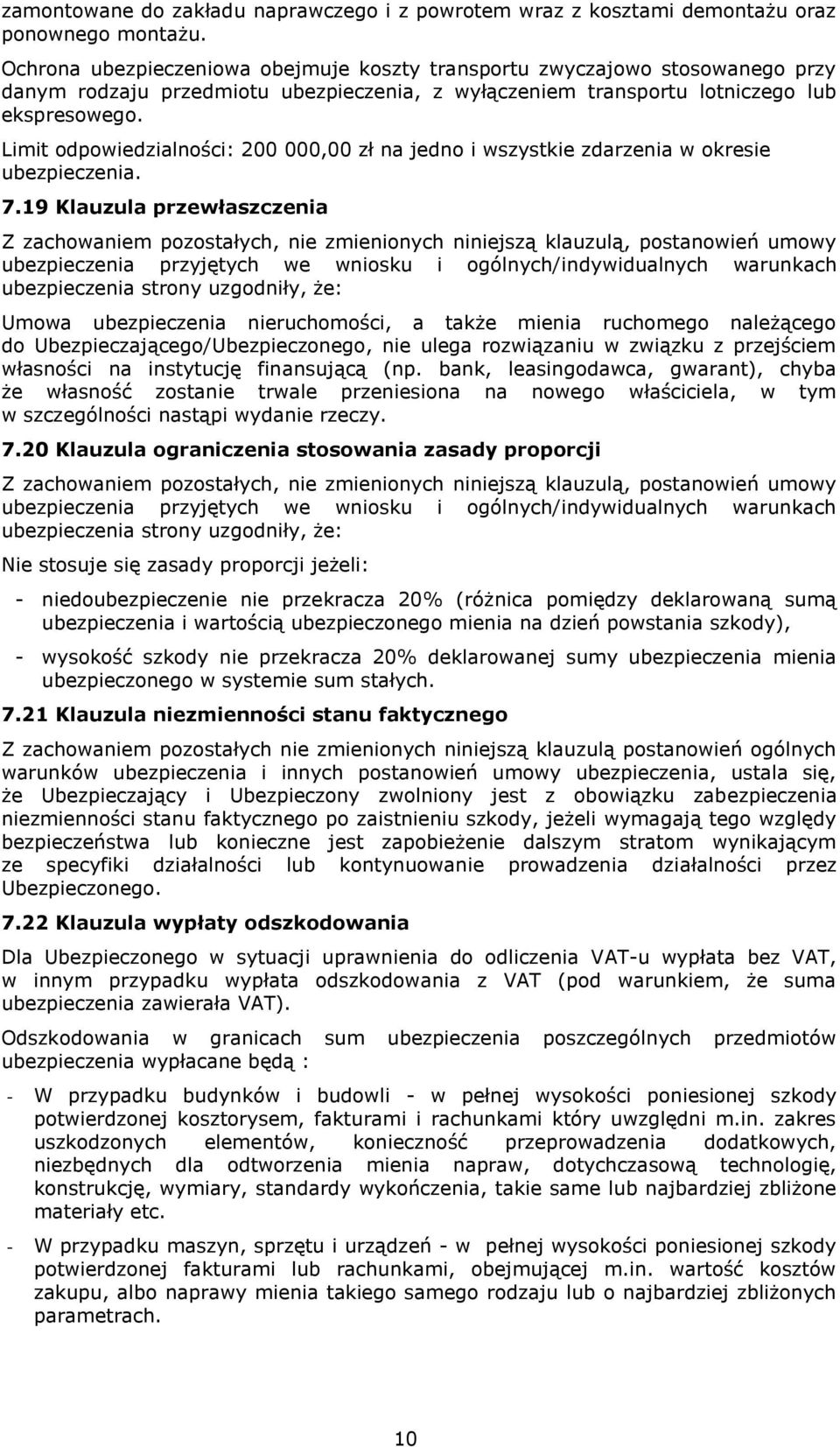 Limit odpowiedzialności: 200 000,00 zł na jedno i wszystkie zdarzenia w okresie ubezpieczenia. 7.