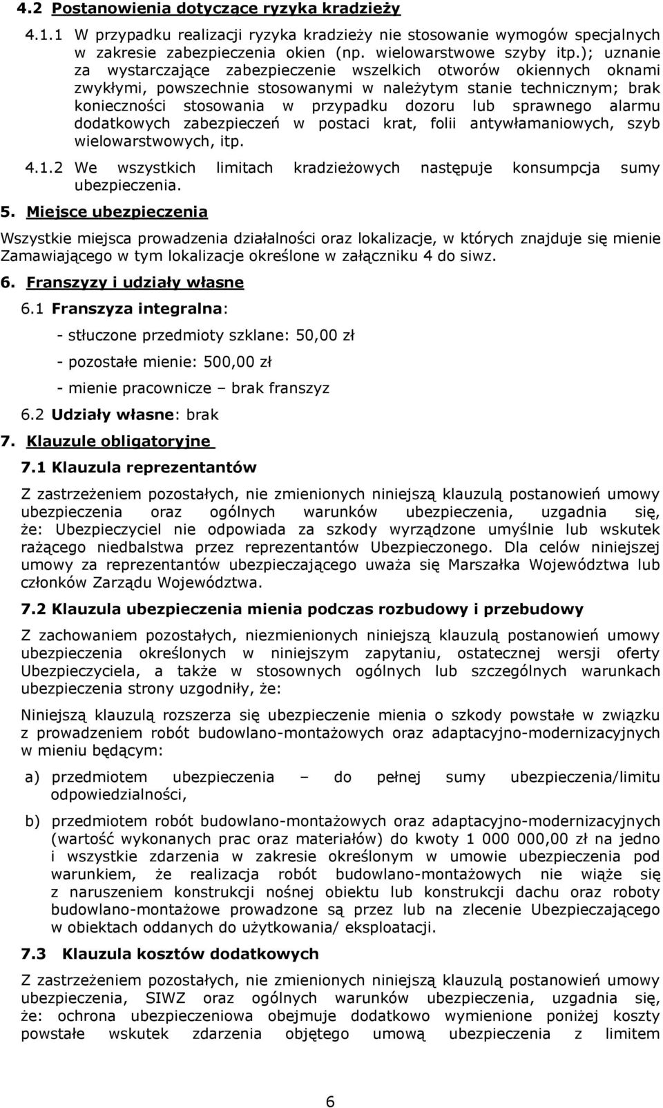 sprawnego alarmu dodatkowych zabezpieczeń w postaci krat, folii antywłamaniowych, szyb wielowarstwowych, itp. 4.1.2 We wszystkich limitach kradzieżowych następuje konsumpcja sumy ubezpieczenia. 5.