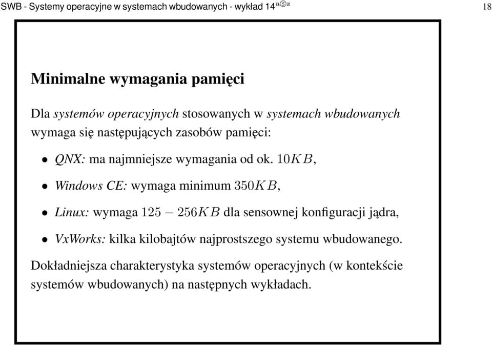 10kb, Windows CE: wymaga minimum350kb, Linux: wymaga125 256KB dla sensownej konfiguracji jądra, VxWorks: kilka kilobajtów