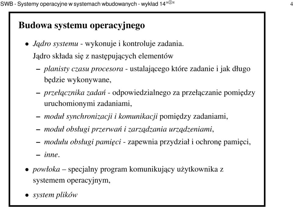 odpowiedzialnego za przełączanie pomiędzy uruchomionymi zadaniami, moduł synchronizacji i komunikacji pomiędzy zadaniami, moduł obsługi przerwań i