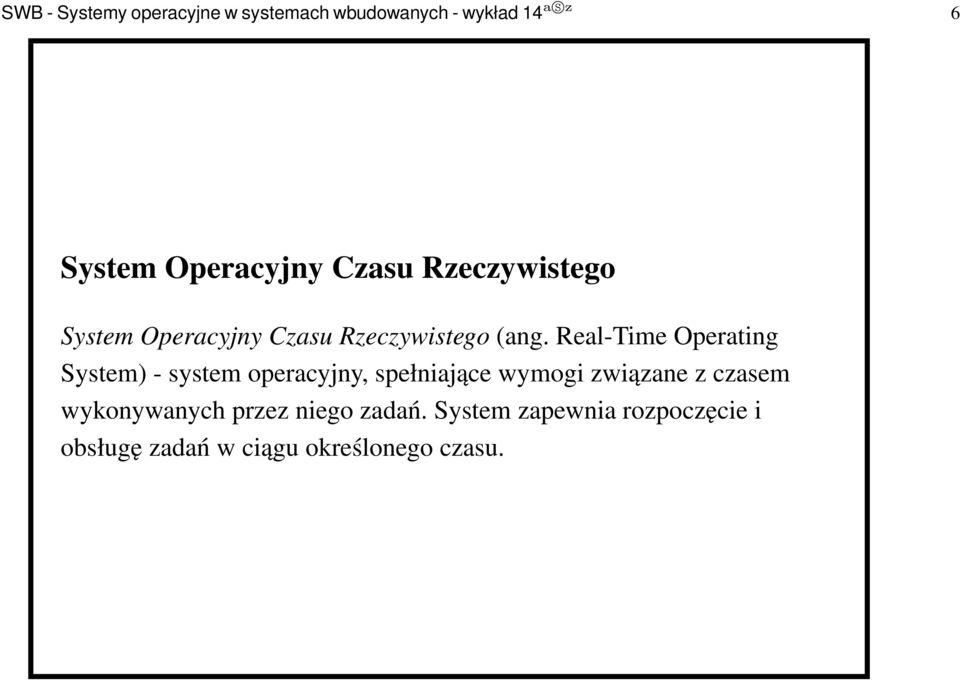 Real-Time Operating System) - system operacyjny, spełniające wymogi związane z