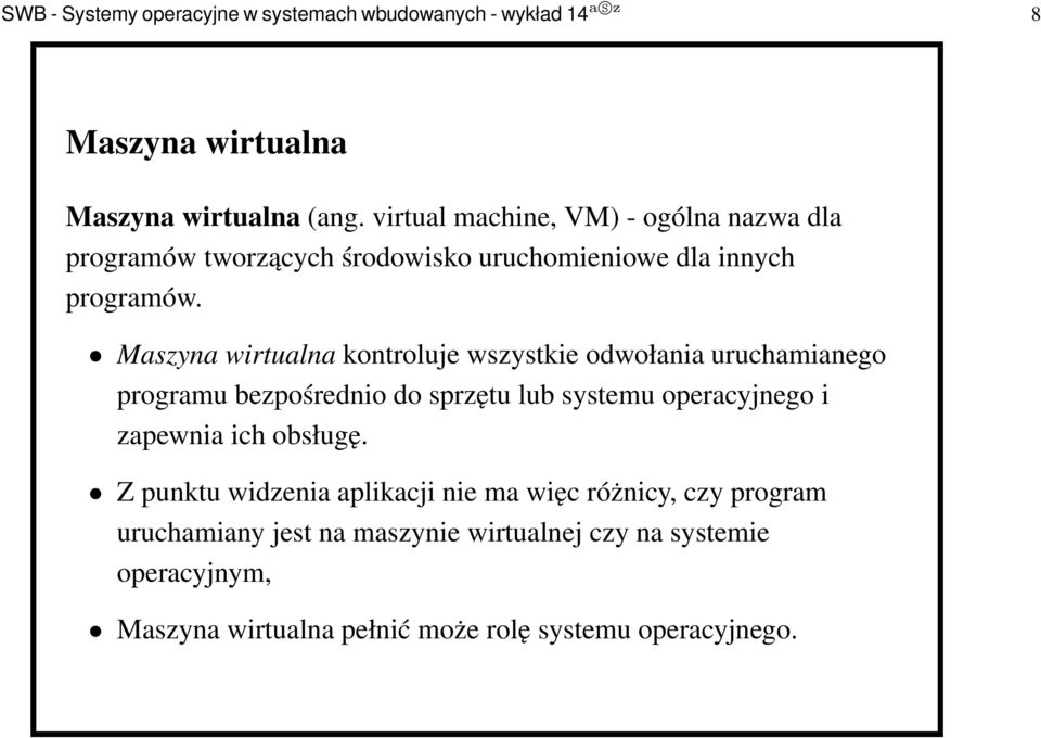 Maszyna wirtualna kontroluje wszystkie odwołania uruchamianego programu bezpośrednio do sprzętu lub systemu operacyjnego i zapewnia ich