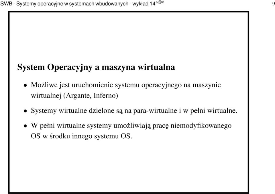 (Argante, Inferno) Systemy wirtualne dzielone są na para-wirtualne i w pełni wirtualne.