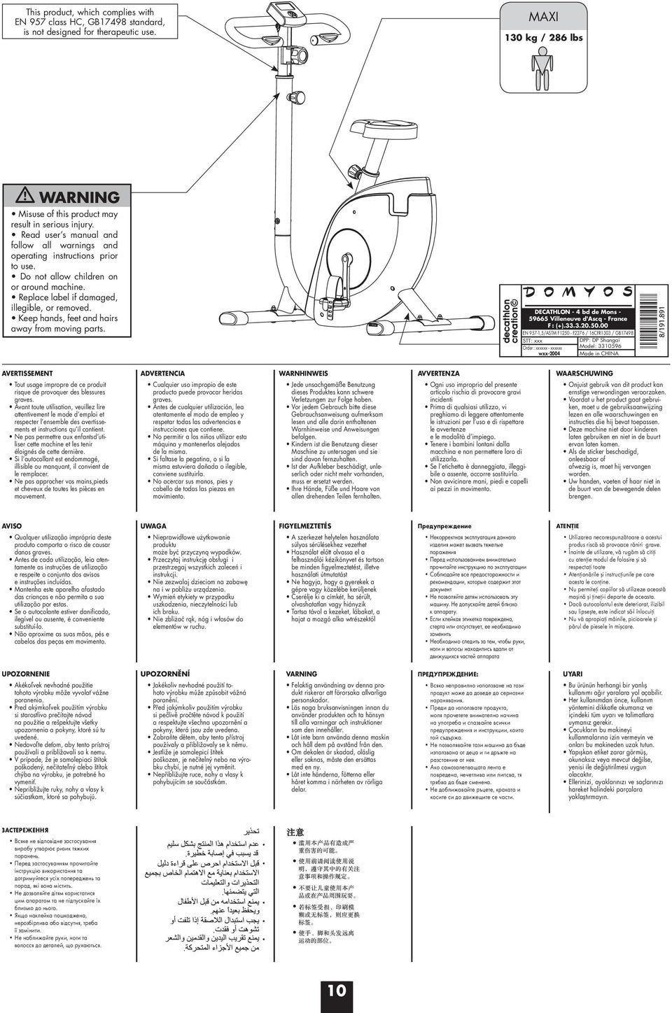 Keep hands, feet and hairs away from moving parts. DECAThLON - 4 bd de Mons - 59665 Villeneuve d'ascq - France F: (+).33.3.20.50.