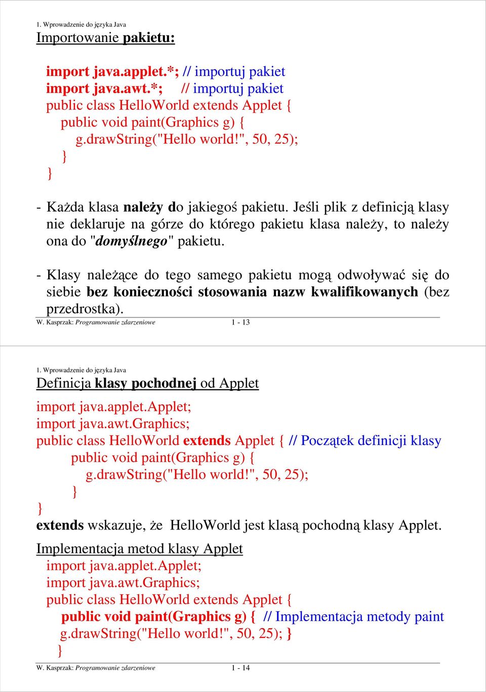 - Klasy naleŝące do tego samego pakietu mogą odwoływać się do siebie bez konieczności stosowania nazw kwalifikowanych (bez przedrostka). W.