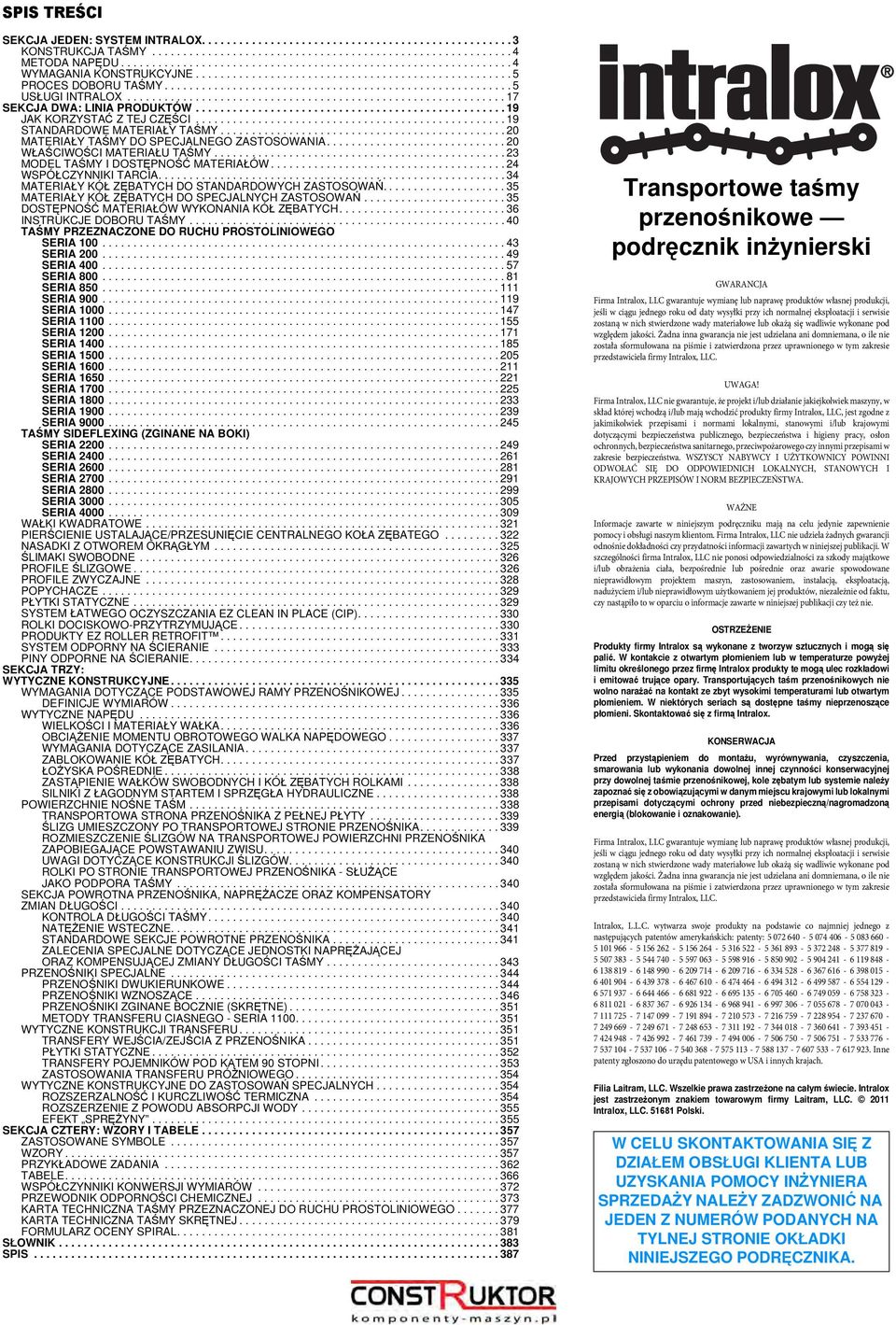 Żadna inna gwarancja nie jest udzielana ani domniemana, o ile nie została sformułowana na piśmie i zatwierdzona przez uprawnionego w tym zakresie przedstawiciela firmy Intralox, LLC. UWAGA!