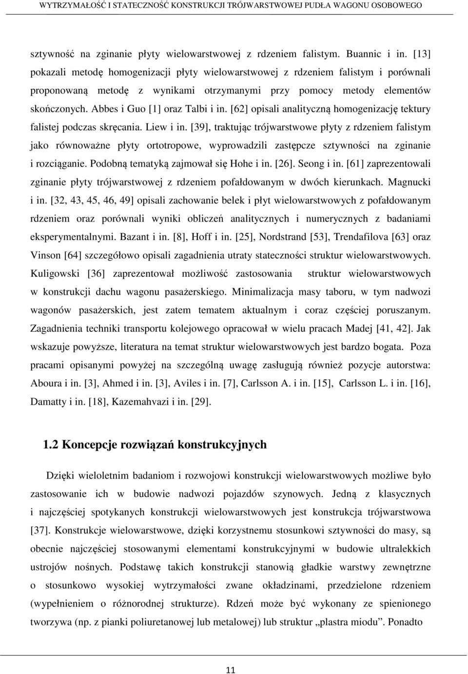 Abbes i Guo [] oraz Talbi i in. [6] opisali analityczną homogenizację tektury falistej podczas skręcania. Liew i in.
