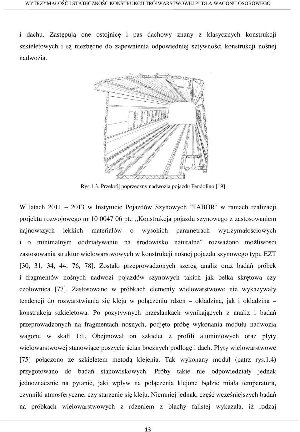: Konstrukcja pojazdu szynowego z zastosowaniem najnowszych lekkich materiałów o wysokich parametrach wytrzymałościowych i o minimalnym oddziaływaniu na środowisko naturalne rozważono możliwości