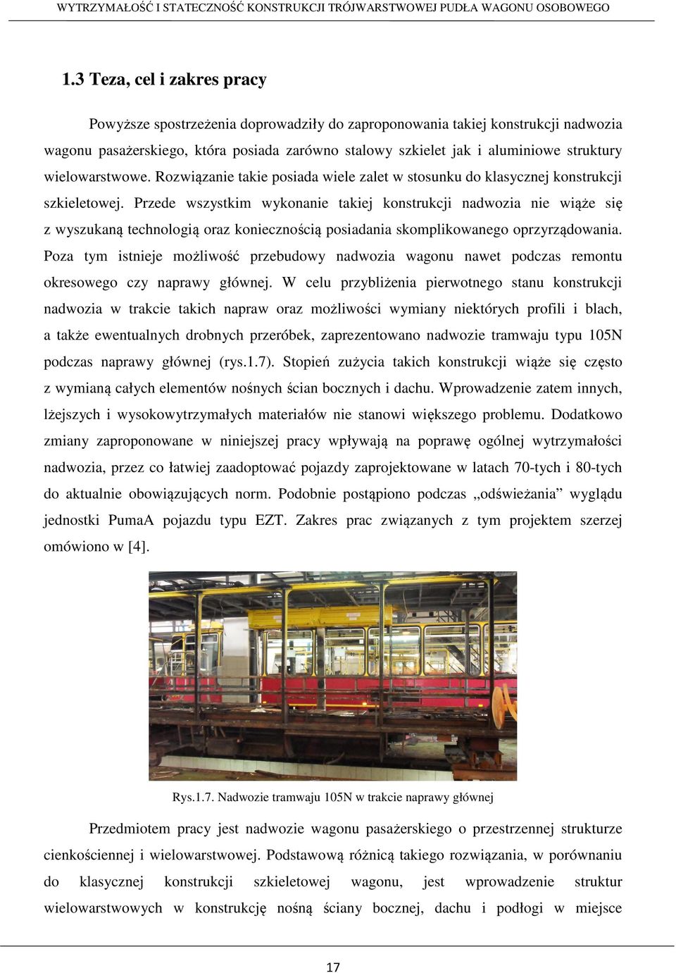 Przede wszystkim wykonanie takiej konstrukcji nadwozia nie wiąże się z wyszukaną technologią oraz koniecznością posiadania skomplikowanego oprzyrządowania.