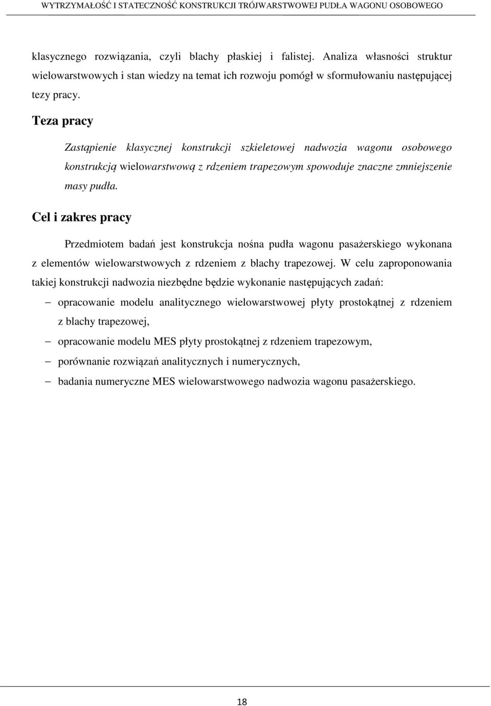 Cel i zakres pracy Przedmiotem badań jest konstrukcja nośna pudła wagonu pasażerskiego wykonana z elementów wielowarstwowych z rdzeniem z blachy trapezowej.