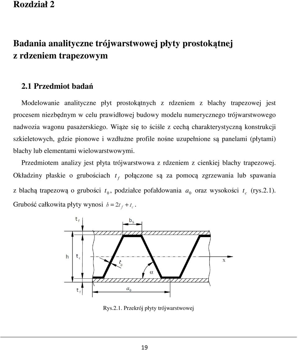 pasażerskiego. Wiąże się to ściśle z cechą charakterystyczną konstrukcji szkieletowych, gdzie pionowe i wzdłużne profile nośne uzupełnione są panelami (płytami) blachy lub elementami wielowarstwowymi.