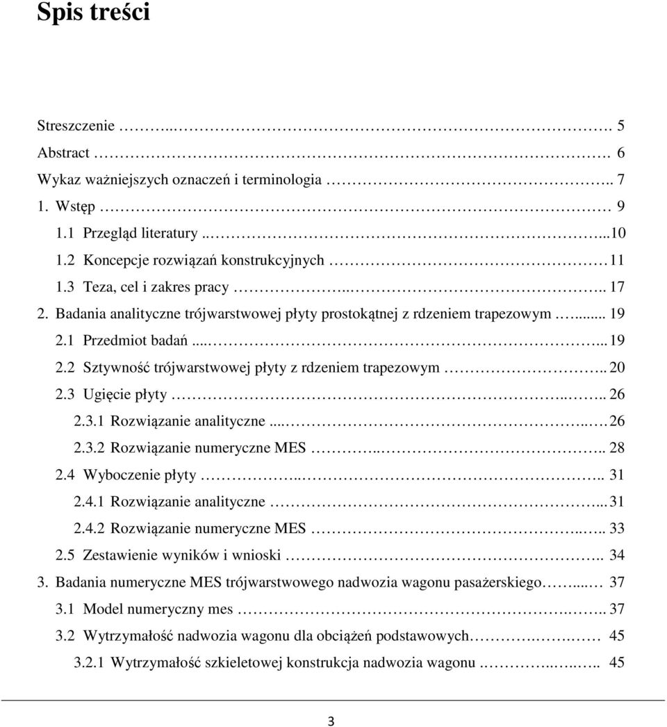 Wyboczenie płyty.....4. Rozwiązanie analityczne....4. Rozwiązanie numeryczne MES.....5 Zestawienie wyników i wnioski.. 4. Badania numeryczne MES trójwarstwowego nadwozia wagonu pasażerskiego... 7.