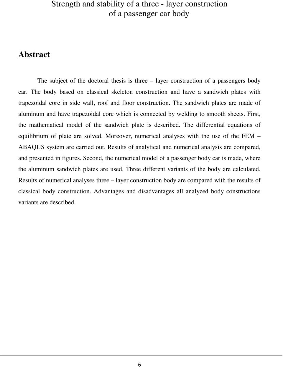 The sandwich plates are made of aluminum and have trapezoidal core which is connected by welding to smooth sheets. First, the mathematical model of the sandwich plate is described.