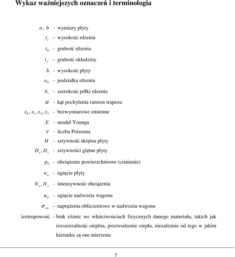 p - obciążenie powierzchniowe (ciśnienie) w a - ugięcie płyty N, N y - intensywność obciążenia u Z - ugięcie nadwozia wagonu σ wo - naprężenia obliczeniowe w nadwoziu wagonu