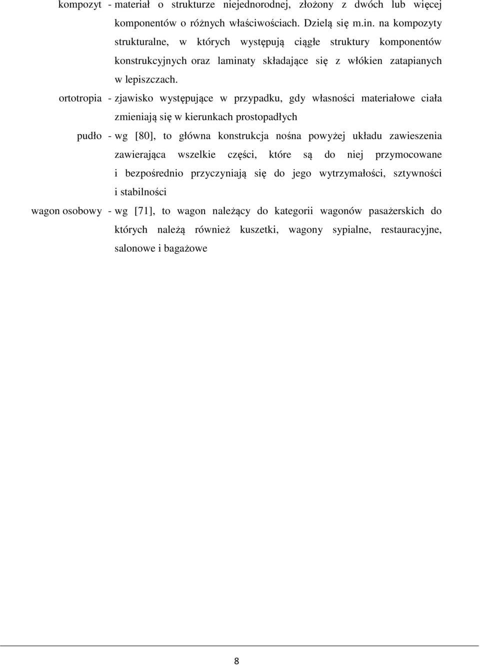 ortotropia - zjawisko występujące w przypadku, gdy własności materiałowe ciała zmieniają się w kierunkach prostopadłych pudło - wg [8], to główna konstrukcja nośna powyżej układu zawieszenia