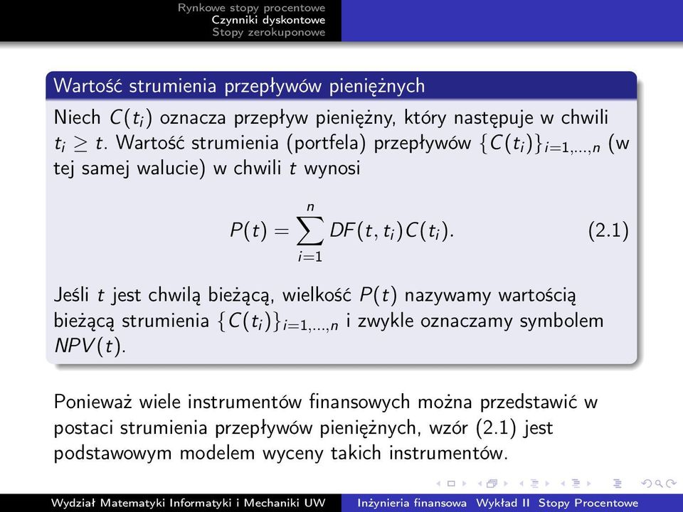 1) i=1 Jeśli t jest chwilą bieżącą, wielkość P(t) nazywamy wartością bieżącą strumienia {C(t i )} i=1,.