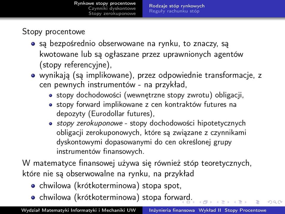 na depozyty (Eurodollar futures), stopy zerokuponowe - stopy dochodowości hipotetycznych obligacji zerokuponowych, które są związane z czynnikami dyskontowymi dopasowanymi do cen określonej grupy