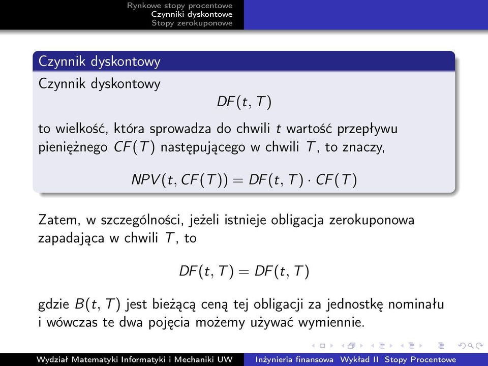 szczególności, jeżeli istnieje obligacja zerokuponowa zapadająca w chwili T, to DF (t, T ) = DF (t, T )