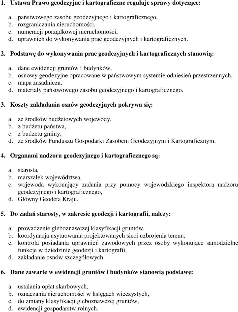 dane ewidencji gruntów i budynków, b. osnowy geodezyjne opracowane w państwowym systemie odniesień przestrzennych, c. mapa zasadnicza, d. materiały państwowego zasobu geodezyjnego i kartograficznego.
