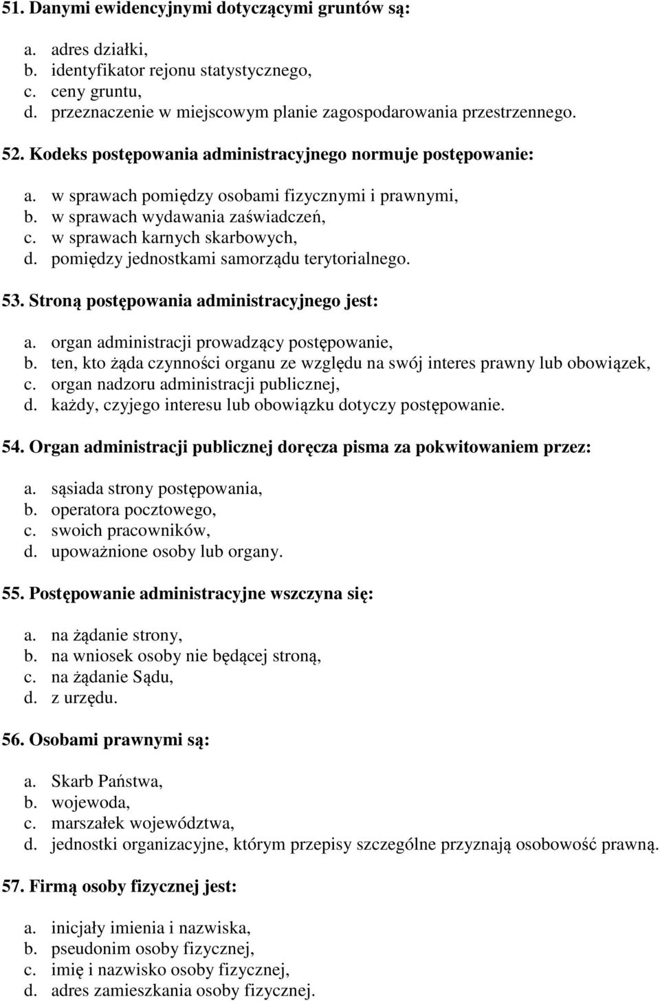 pomiędzy jednostkami samorządu terytorialnego. 53. Stroną postępowania administracyjnego jest: a. organ administracji prowadzący postępowanie, b.