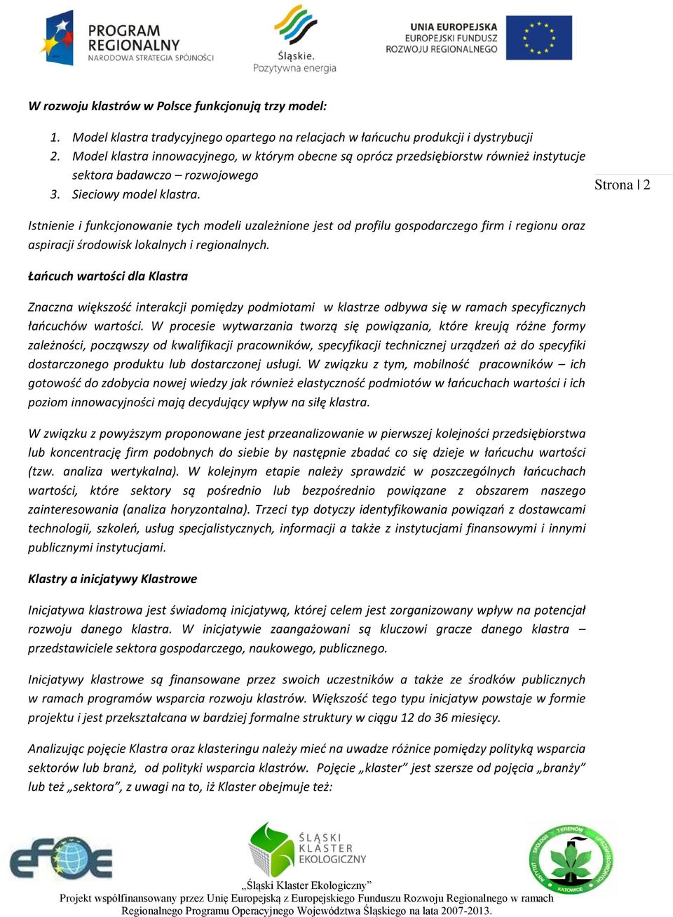 Strona 2 Istnienie i funkcjonowanie tych modeli uzależnione jest od profilu gospodarczego firm i regionu oraz aspiracji środowisk lokalnych i regionalnych.