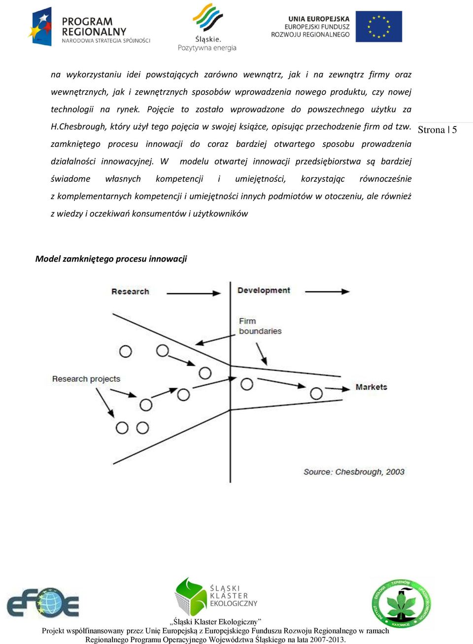 zamkniętego procesu innowacji do coraz bardziej otwartego sposobu prowadzenia działalności innowacyjnej.