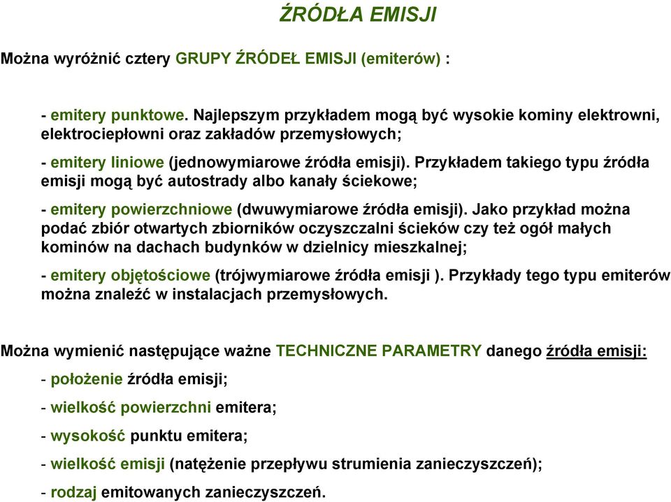 Przykładem takiego typu źródła emisji mogą być autostrady albo kanały ściekowe; - emitery powierzchniowe (dwuwymiarowe źródła emisji).