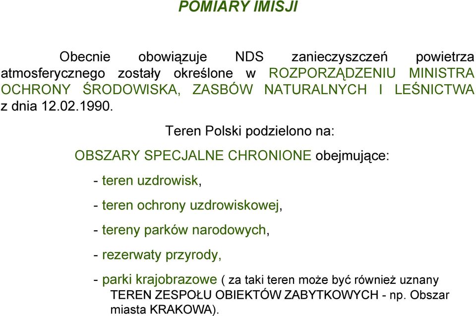Teren Polski podzielono na: OBSZARY SPECJALNE CHRONIONE obejmujące: - teren uzdrowisk, - teren ochrony uzdrowiskowej, -