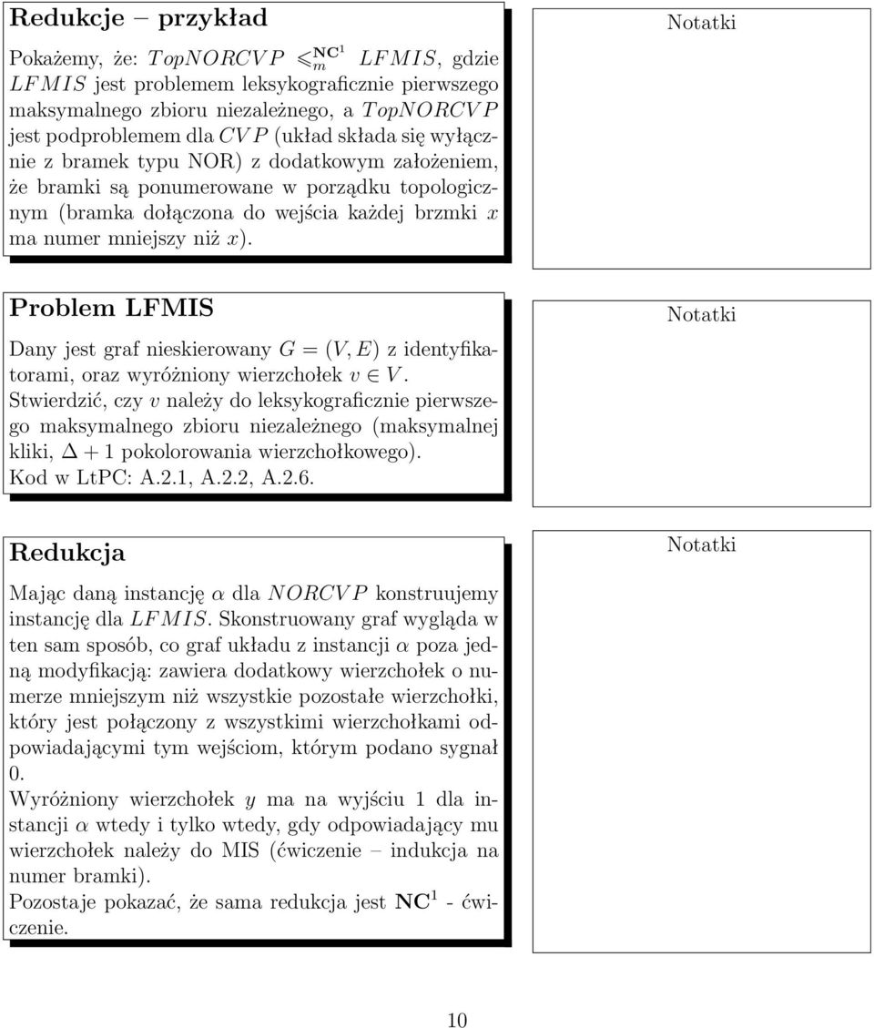 Problem LFMIS Dany jest graf nieskierowany G = (V, E) z identyfikatorami, oraz wyróżniony wierzchołek v V.