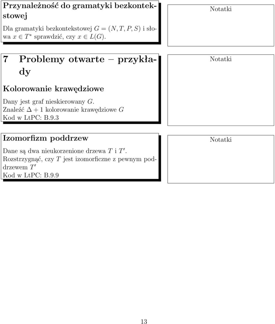 7 Problemy otwarte przykłady Kolorowanie krawędziowe Dany jest graf nieskierowany G.