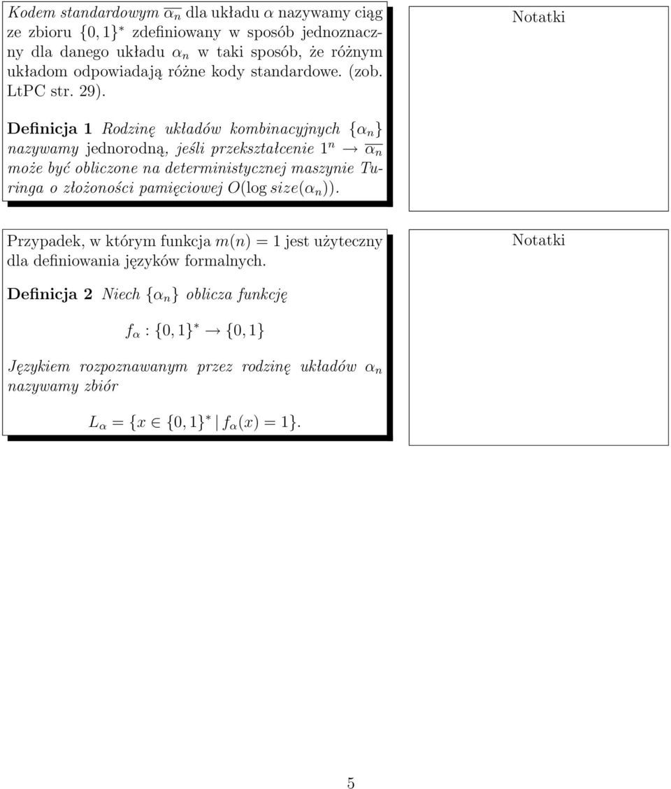 Definicja 1 Rodzinę układów kombinacyjnych {α n } nazywamy jednorodną, jeśli przekształcenie 1 n α n może być obliczone na deterministycznej maszynie Turinga o