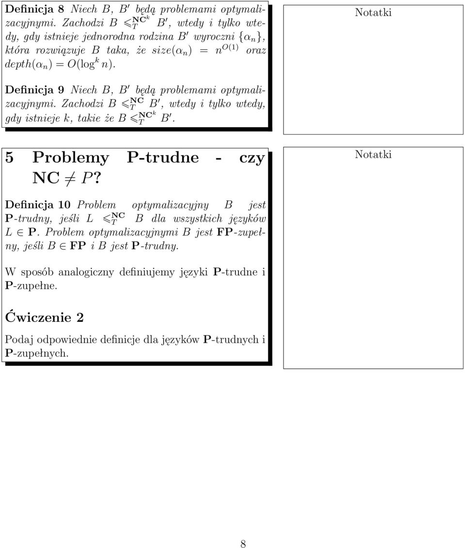 Definicja 9 Niech B, B będą problemami optymalizacyjnymi. Zachodzi B NC T B, wtedy i tylko wtedy, gdy istnieje k, takie że B NCk T B. 5 Problemy P-trudne - czy NC P?