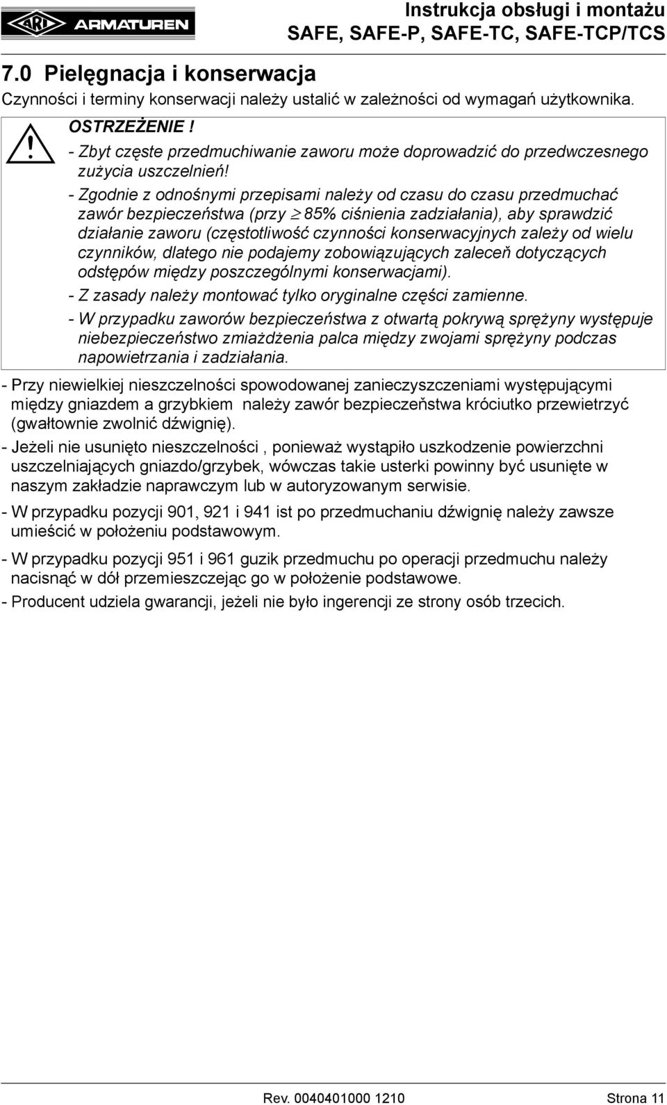 - Zgodnie z odnośnymi przepisami należy od czasu do czasu przedmuchać zawór bezpieczeństwa (przy 85% ciśnienia zadziałania), aby sprawdzić działanie zaworu (częstotliwość czynności konserwacyjnych