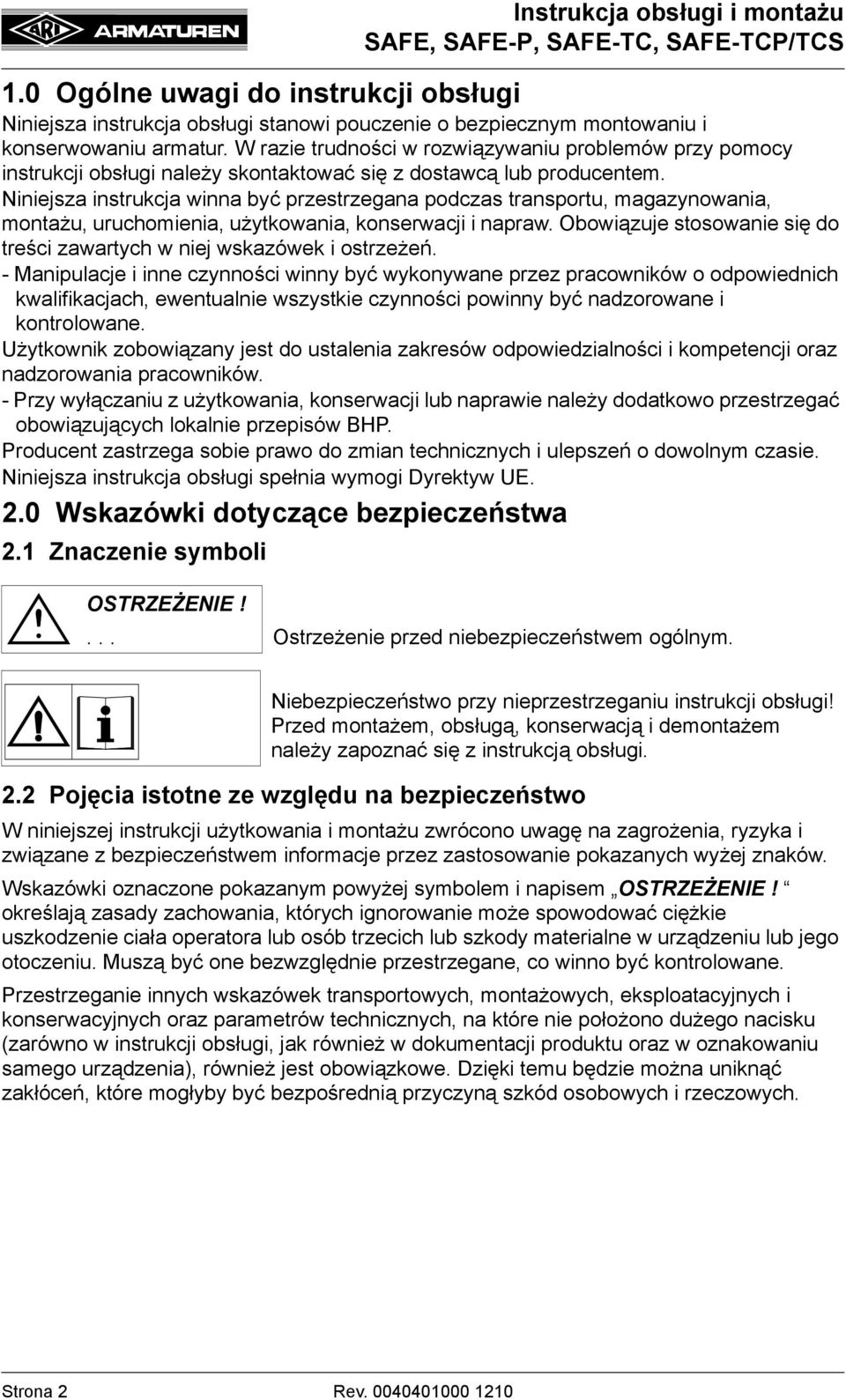 Niniejsza instrukcja winna być przestrzegana podczas transportu, magazynowania, montażu, uruchomienia, użytkowania, konserwacji i napraw.