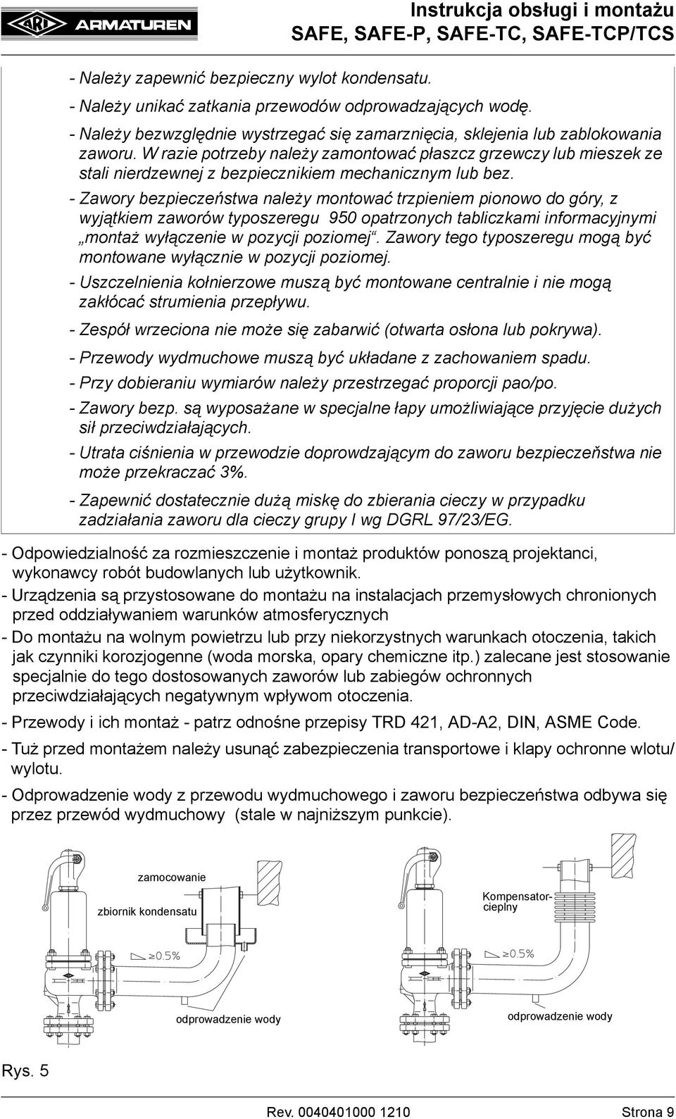 - Zawory bezpieczeństwa należy montować trzpieniem pionowo do góry, z wyjątkiem zaworów typoszeregu 950 opatrzonych tabliczkami informacyjnymi montaż wyłączenie w pozycji poziomej.