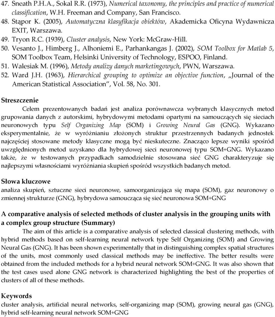 , Parhankangas J. (2002), SOM Toolbox for Matlab 5, SOM Toolbox Team, Helsinki University of Technology, ESPOO, Finland. 51. Walesiak M. (1996), Metody analizy danych marketingowych, PWN, Warszawa.