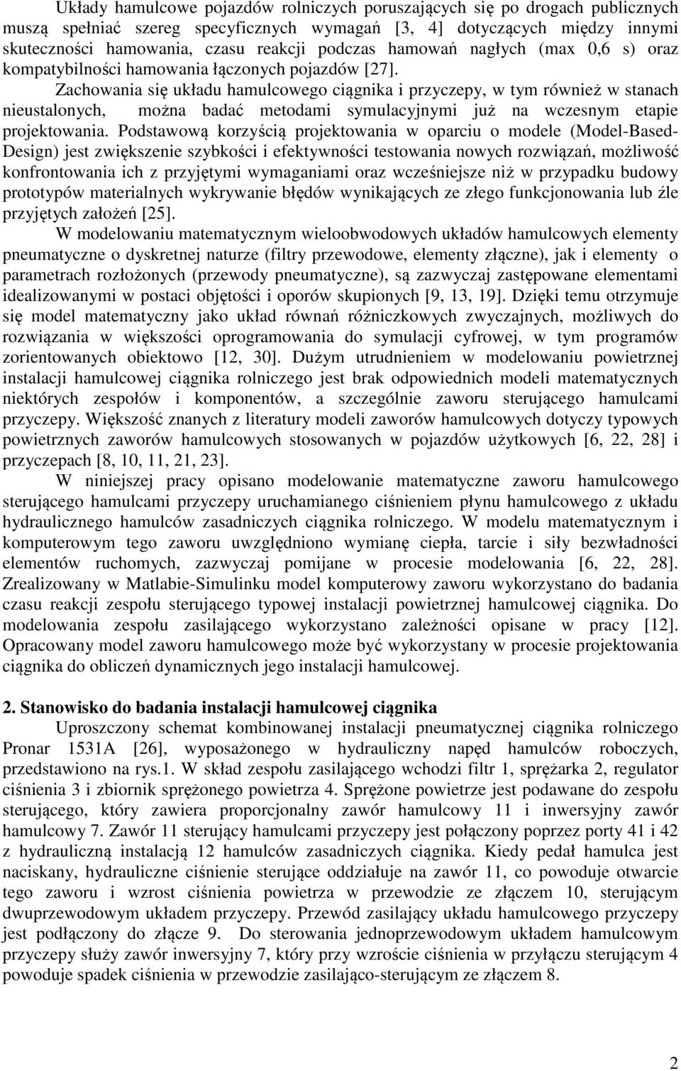 Zachowana sę układu hamulcowego cągnka przyczepy, w tym równeż w stanach neustalonych, można badać metodam symulacyjnym już na wczesnym etape projektowana.