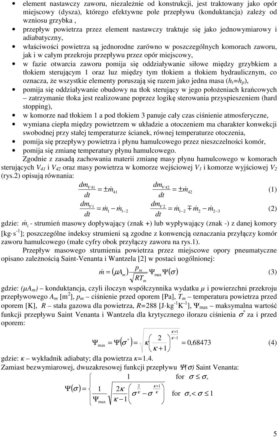 zaworu pomja sę oddzaływane słowe mędzy grzybkem a tłokem sterującym oraz luz mędzy tym tłokem a tłokem hydraulcznym, co oznacza, że wszystke elementy poruszają sę razem jako jedna masa (h t =h p,