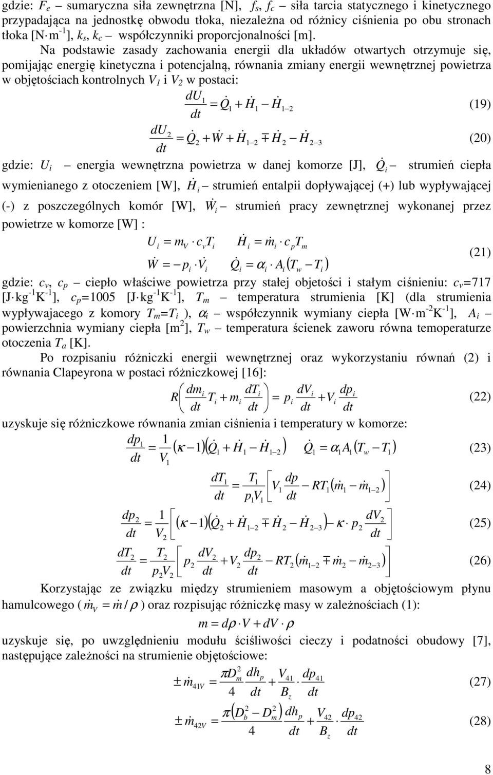 Na podstawe zasady zachowana energ dla układów otwartych otrzymuje sę, pomjając energę knetyczna potencjalną, równana zmany energ wewnętrznej powetrza w objętoścach kontrolnych V V w postac: du = Q&