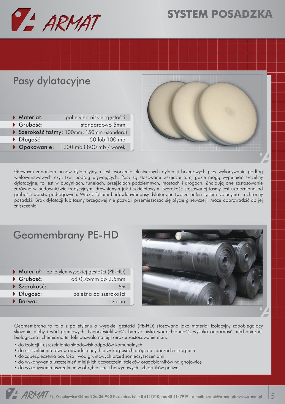 Pasy są stosowane wszędzie tam, gdzie mogą wypełniać szczeliny dylatacyjne, to jest w budynkach, tunelach, przejściach podziemnych, mostach i drogach.