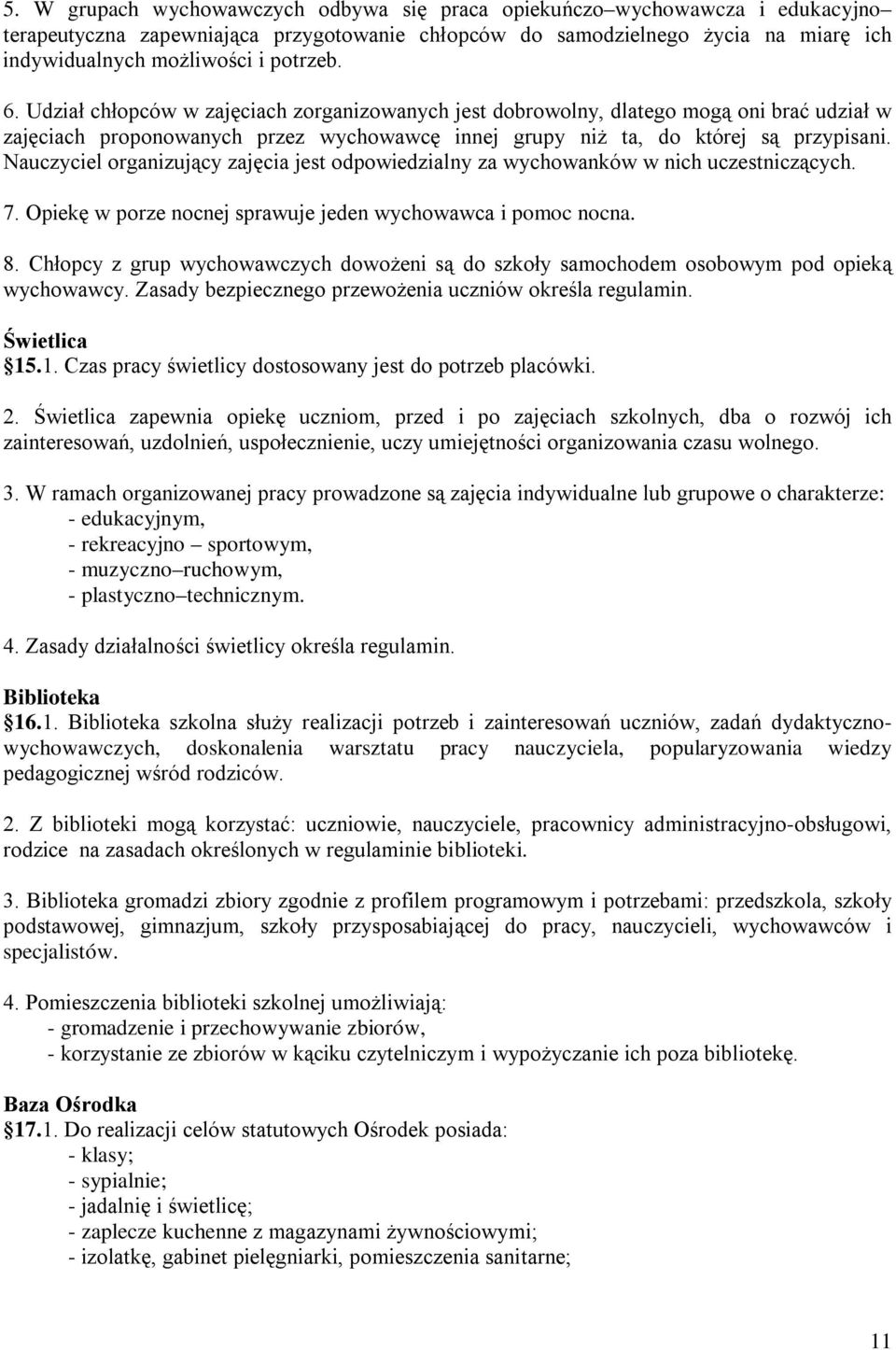 Nauczyciel organizujący zajęcia jest odpowiedzialny za wychowanków w nich uczestniczących. 7. Opiekę w porze nocnej sprawuje jeden wychowawca i pomoc nocna. 8.