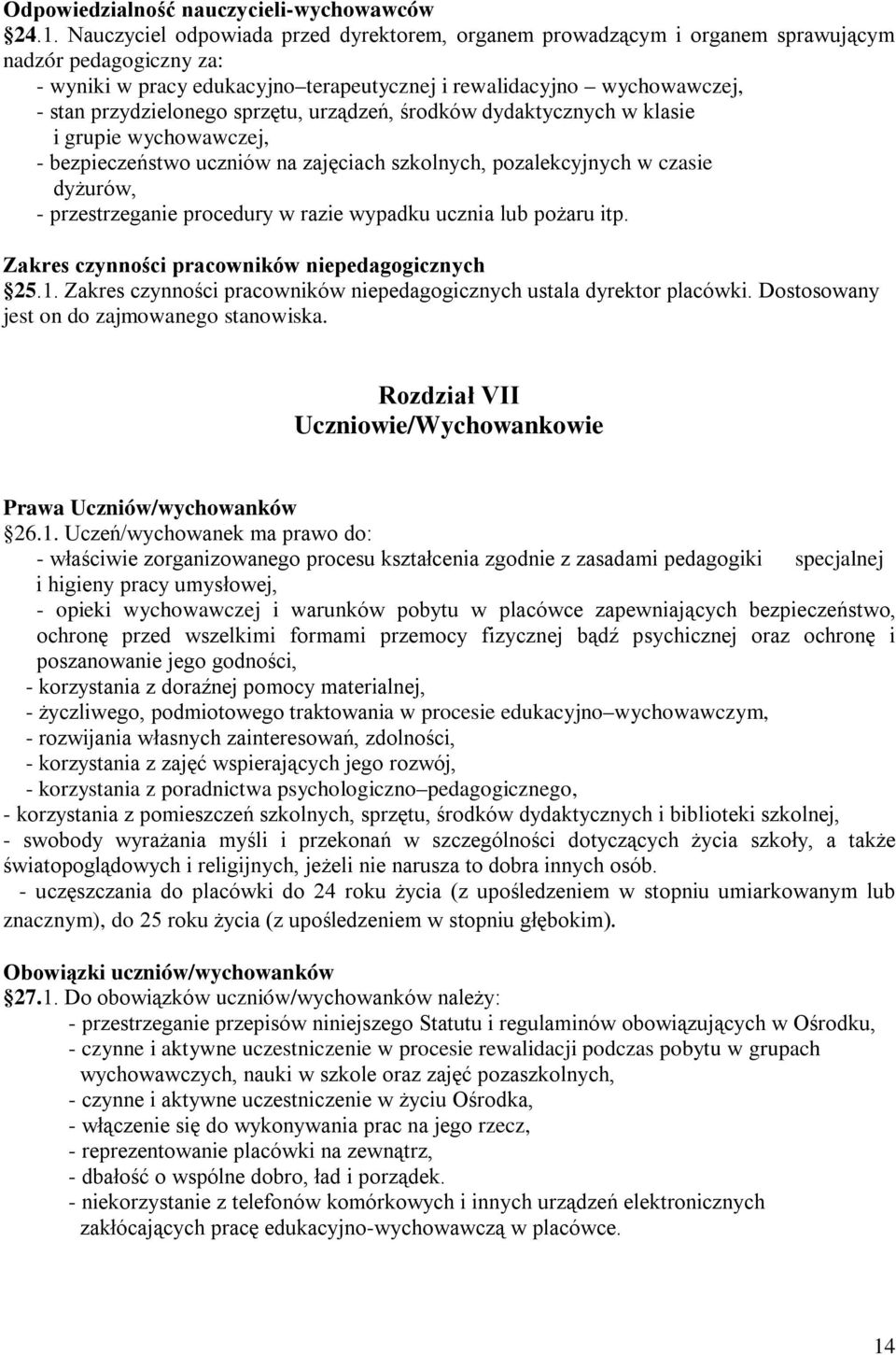 sprzętu, urządzeń, środków dydaktycznych w klasie i grupie wychowawczej, - bezpieczeństwo uczniów na zajęciach szkolnych, pozalekcyjnych w czasie dyżurów, - przestrzeganie procedury w razie wypadku