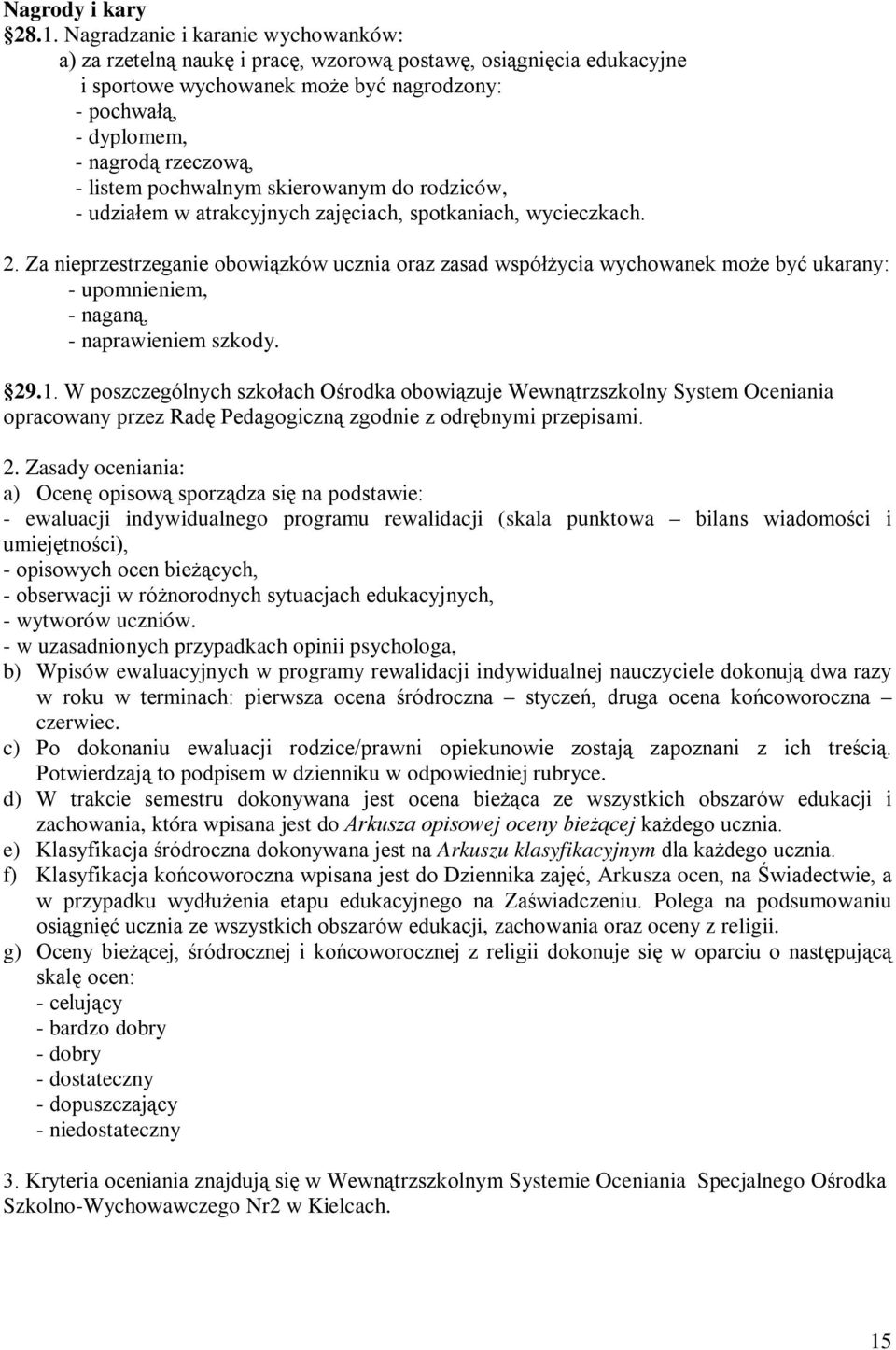 listem pochwalnym skierowanym do rodziców, - udziałem w atrakcyjnych zajęciach, spotkaniach, wycieczkach. 2.