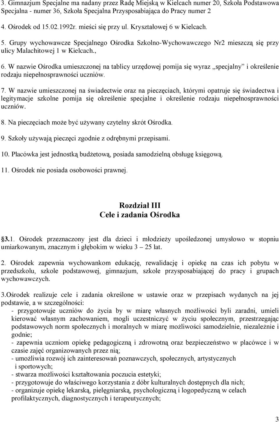 W nazwie Ośrodka umieszczonej na tablicy urzędowej pomija się wyraz specjalny i określenie rodzaju niepełnosprawności uczniów. 7.