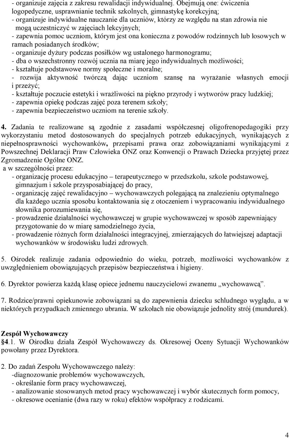 zajęciach lekcyjnych; - zapewnia pomoc uczniom, którym jest ona konieczna z powodów rodzinnych lub losowych w ramach posiadanych środków; - organizuje dyżury podczas posiłków wg ustalonego