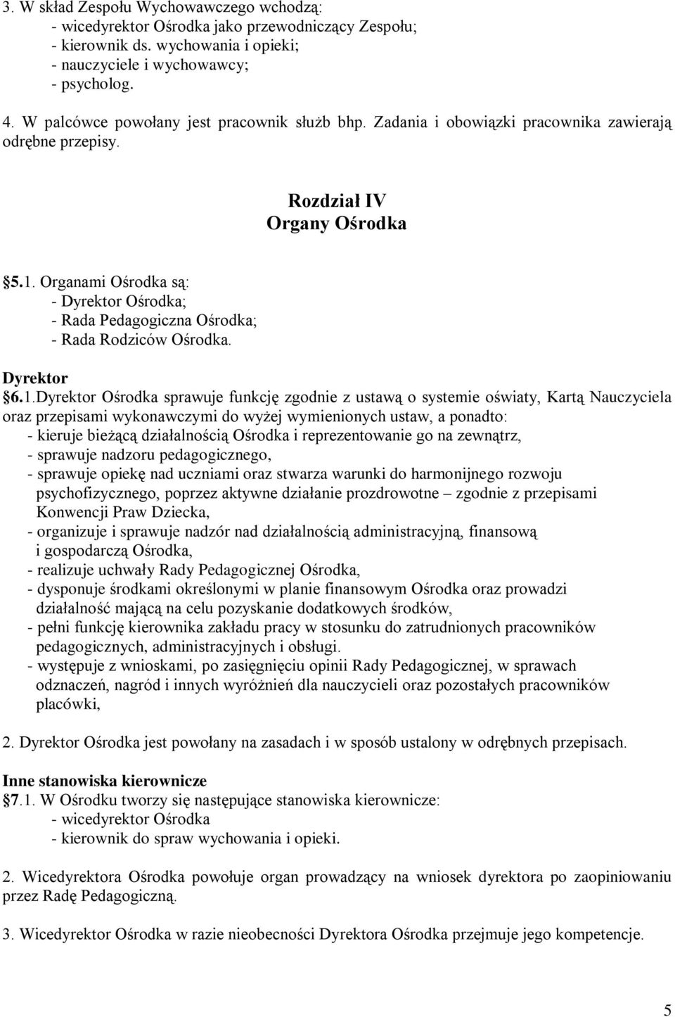 Organami Ośrodka są: - Dyrektor Ośrodka; - Rada Pedagogiczna Ośrodka; - Rada Rodziców Ośrodka. Dyrektor 6.1.