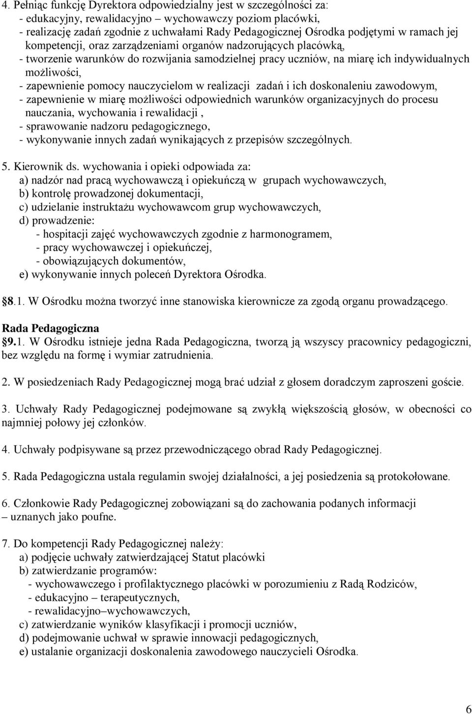 zapewnienie pomocy nauczycielom w realizacji zadań i ich doskonaleniu zawodowym, - zapewnienie w miarę możliwości odpowiednich warunków organizacyjnych do procesu nauczania, wychowania i rewalidacji,